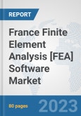 France Finite Element Analysis [FEA] Software Market: Prospects, Trends Analysis, Market Size and Forecasts up to 2030- Product Image